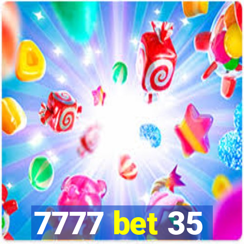 7777 bet 35